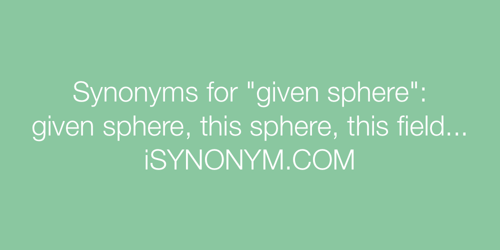 Synonyms given sphere