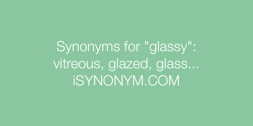 Synonyms glassy