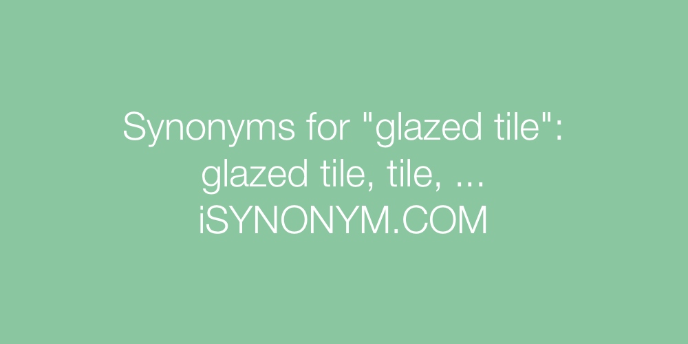 Synonyms glazed tile