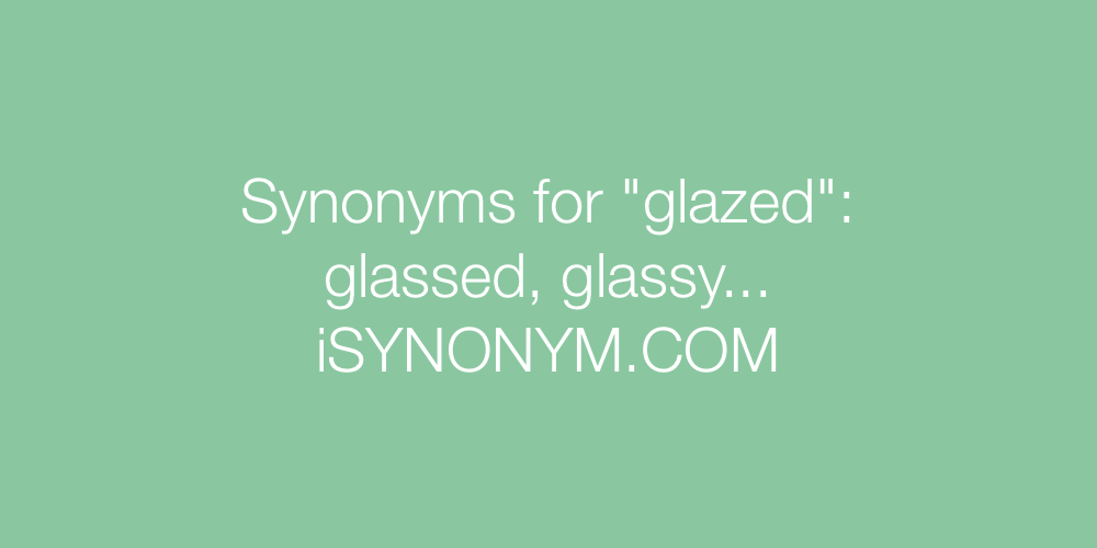 Synonyms glazed