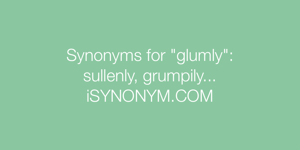 Synonyms glumly