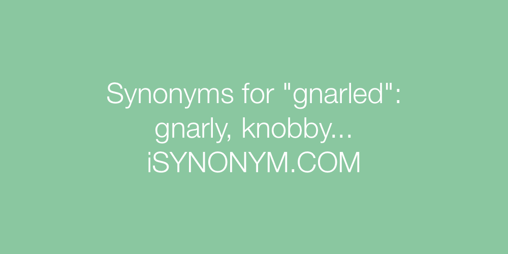 Synonyms gnarled