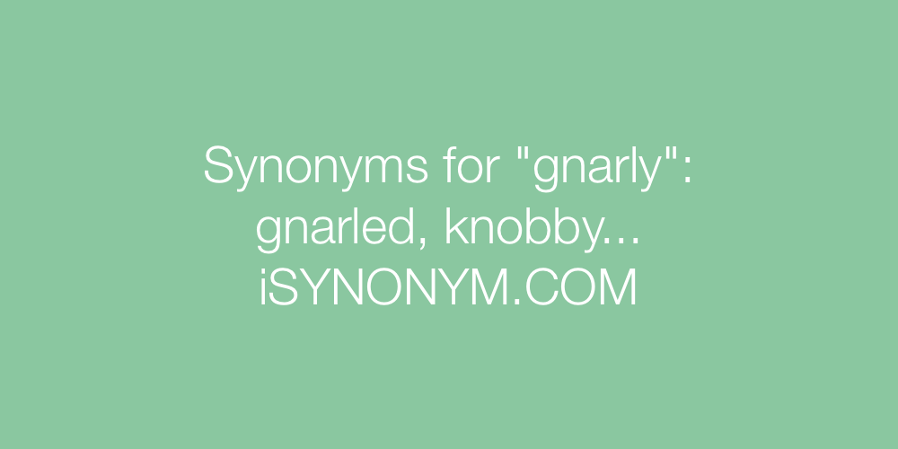 Synonyms gnarly