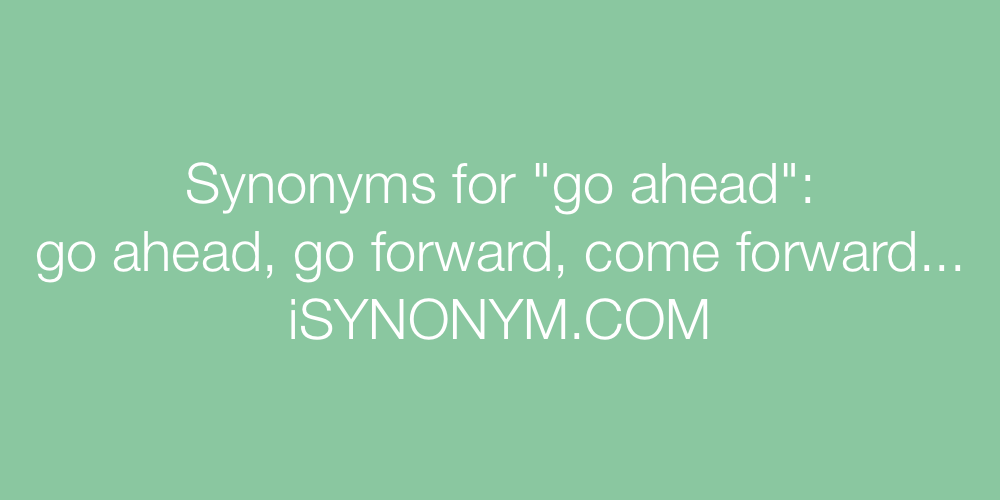 Synonyms go ahead