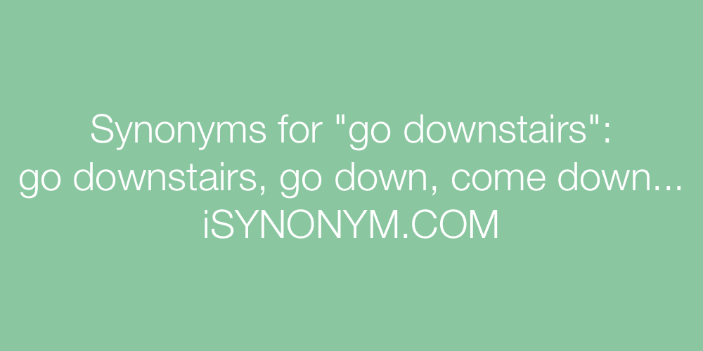 Synonyms go downstairs