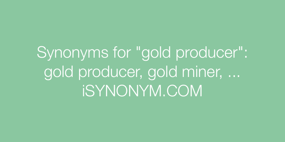 Synonyms gold producer