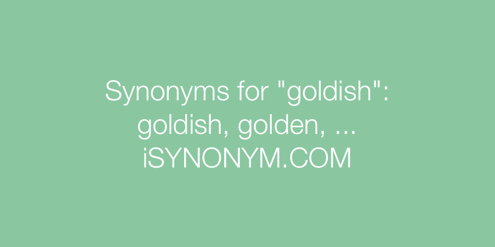 Synonyms goldish