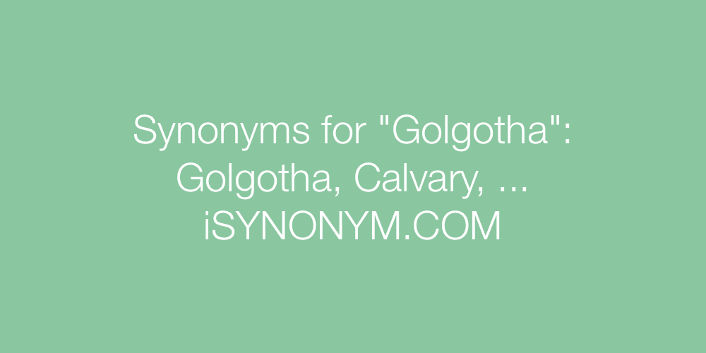 Synonyms Golgotha