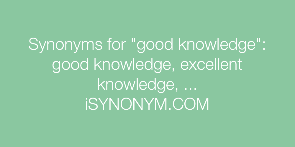 Synonyms good knowledge