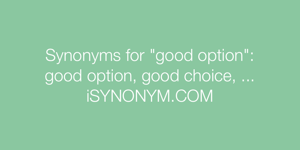 Synonyms good option