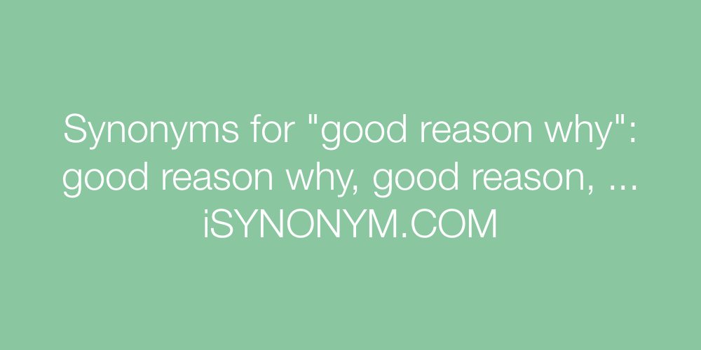 Synonyms good reason why