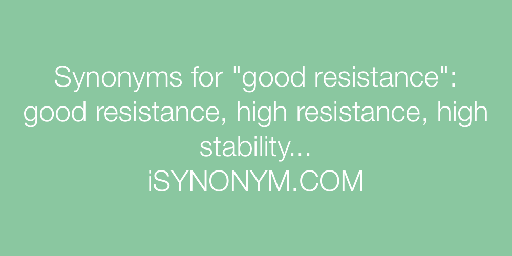 Synonyms good resistance