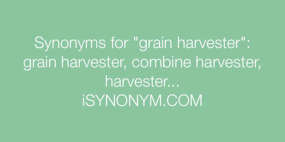Synonyms grain harvester