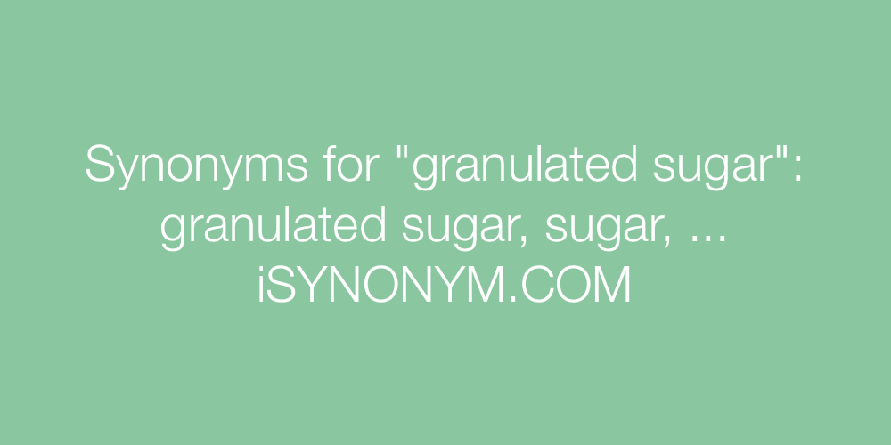 Synonyms granulated sugar