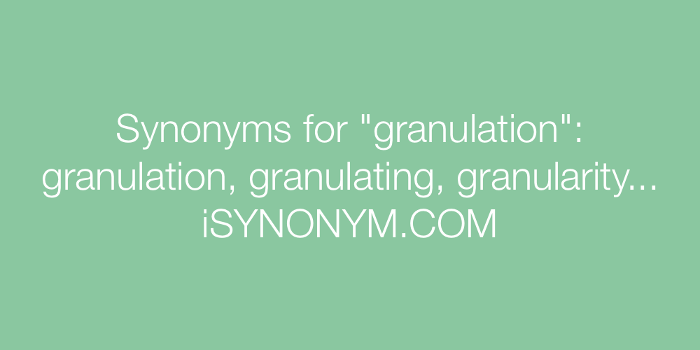 Synonyms granulation
