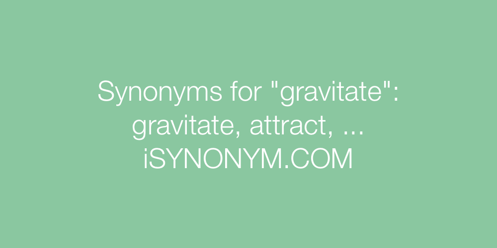 Synonyms gravitate