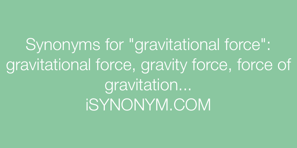Synonyms gravitational force