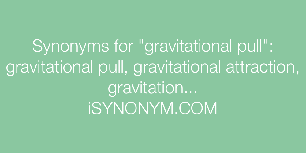 Synonyms gravitational pull