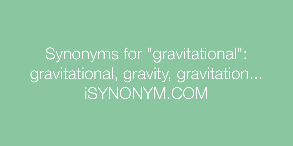 Synonyms gravitational