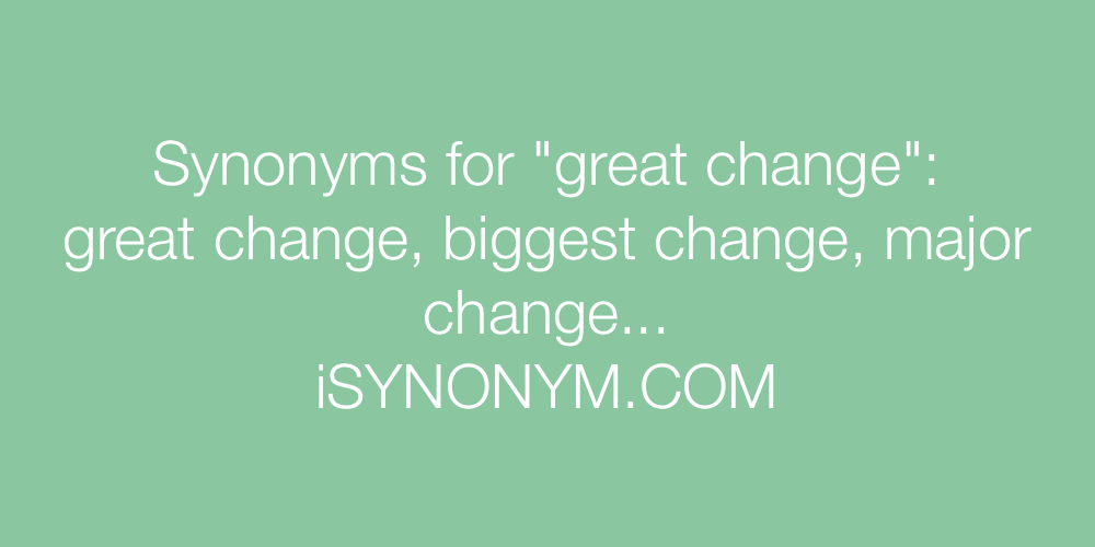 Synonyms great change