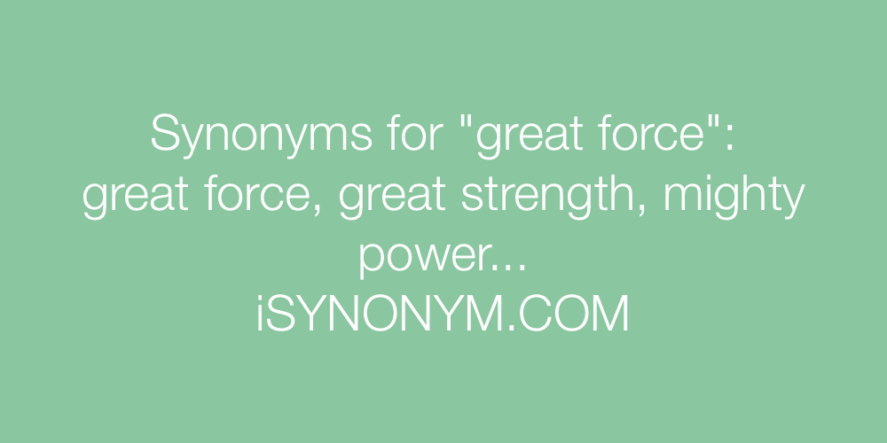 Synonyms great force