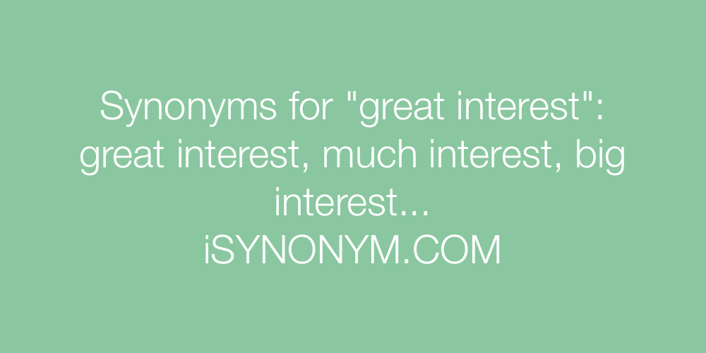 Synonyms great interest