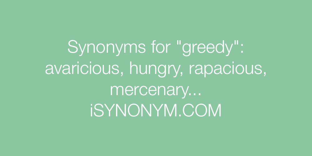 Synonyms greedy