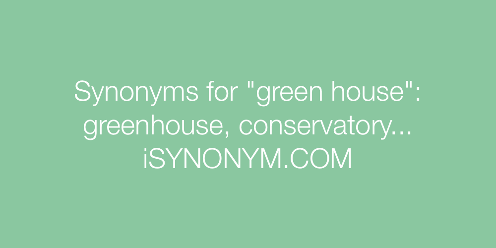 Synonyms green house