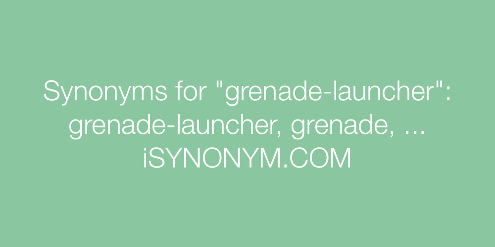 Synonyms grenade-launcher