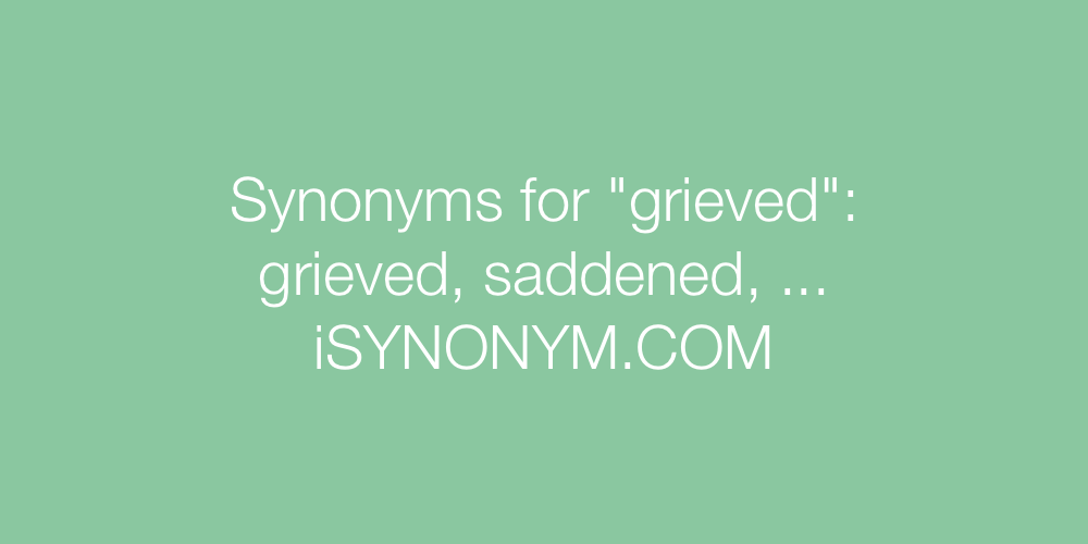 Synonyms grieved