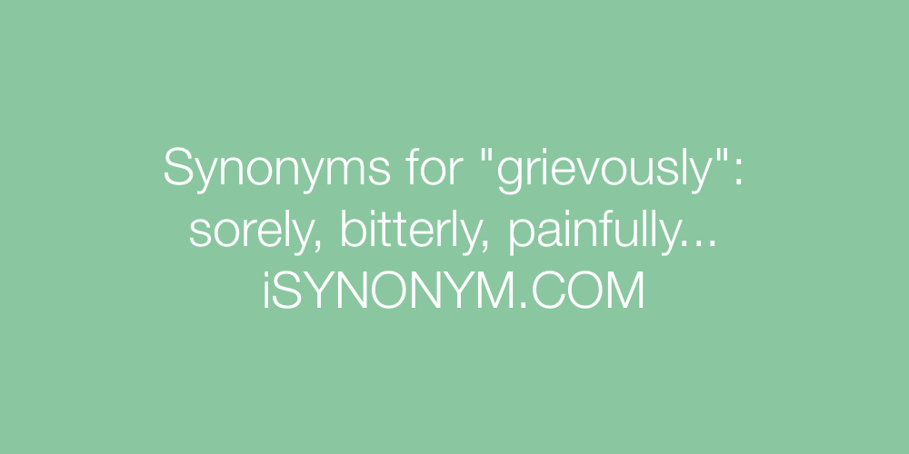 Synonyms grievously