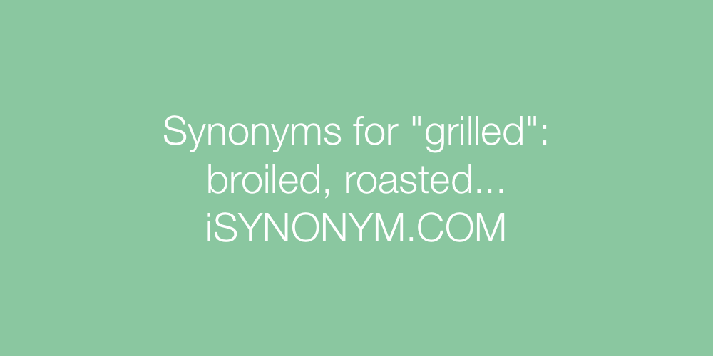 Synonyms grilled