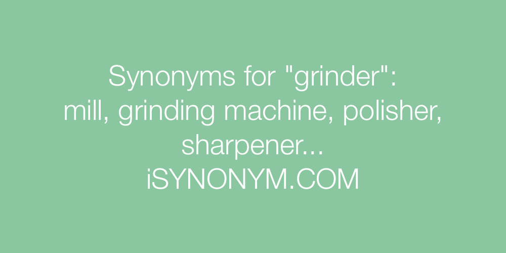 Synonyms grinder