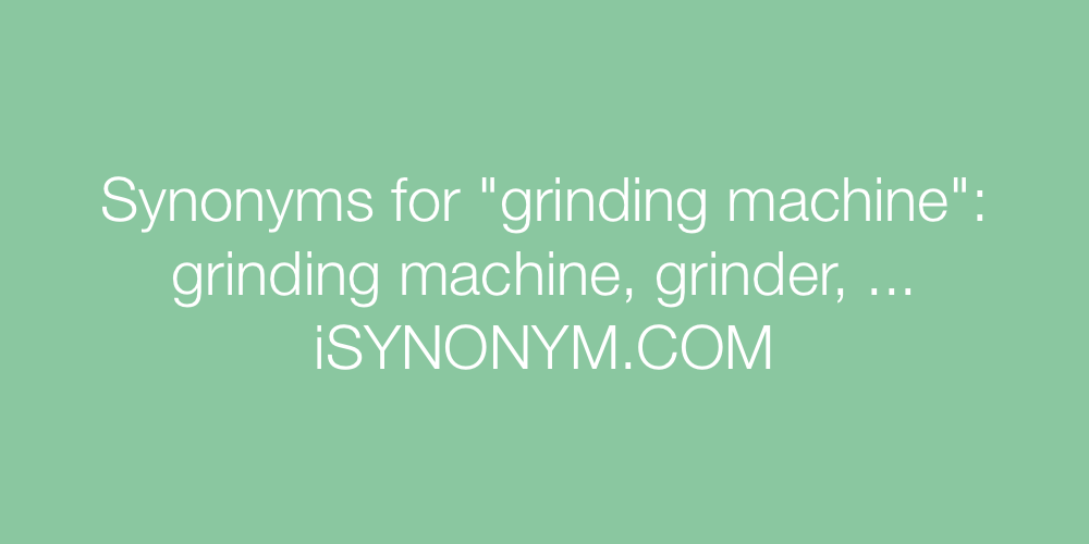 Synonyms grinding machine