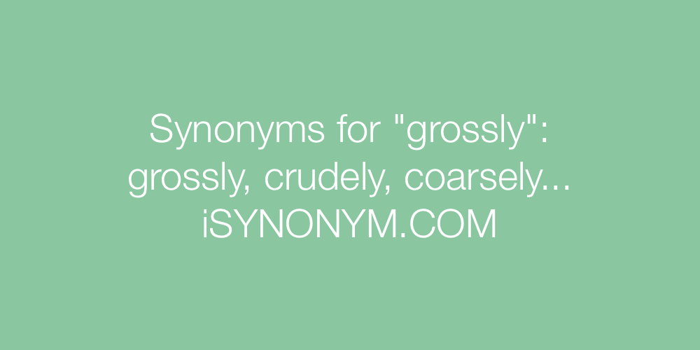 Synonyms grossly
