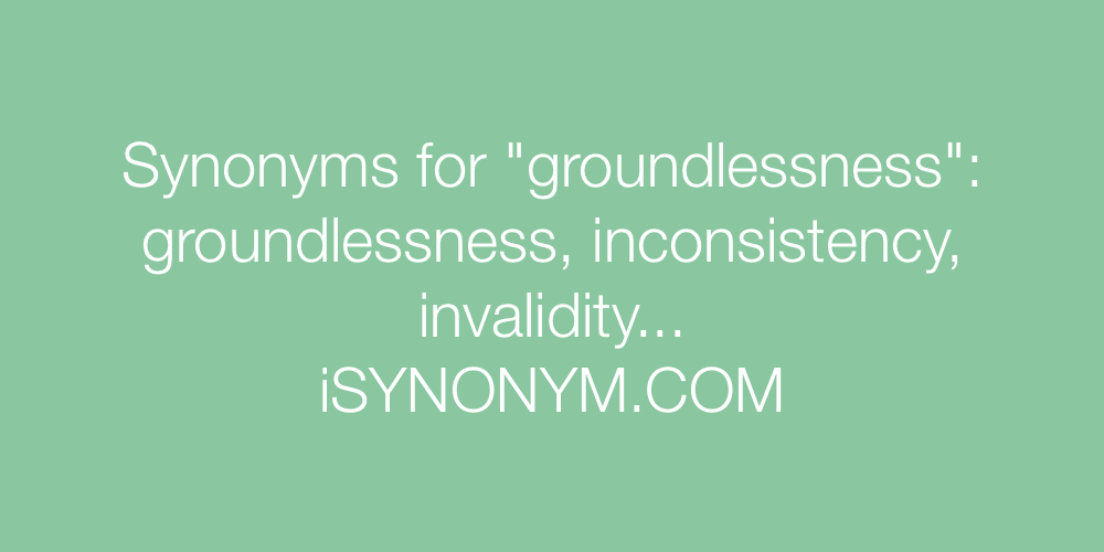 Synonyms groundlessness