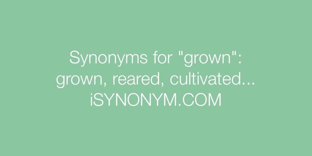 Synonyms grown