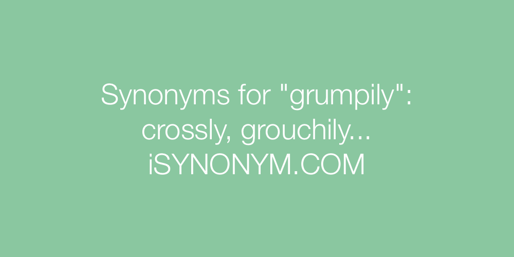 Synonyms grumpily