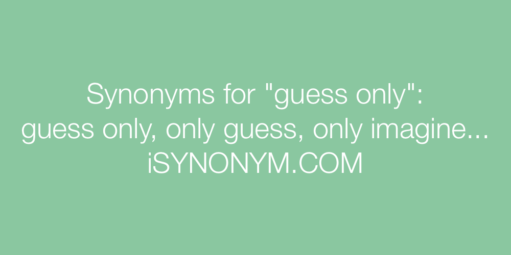 Synonyms guess only