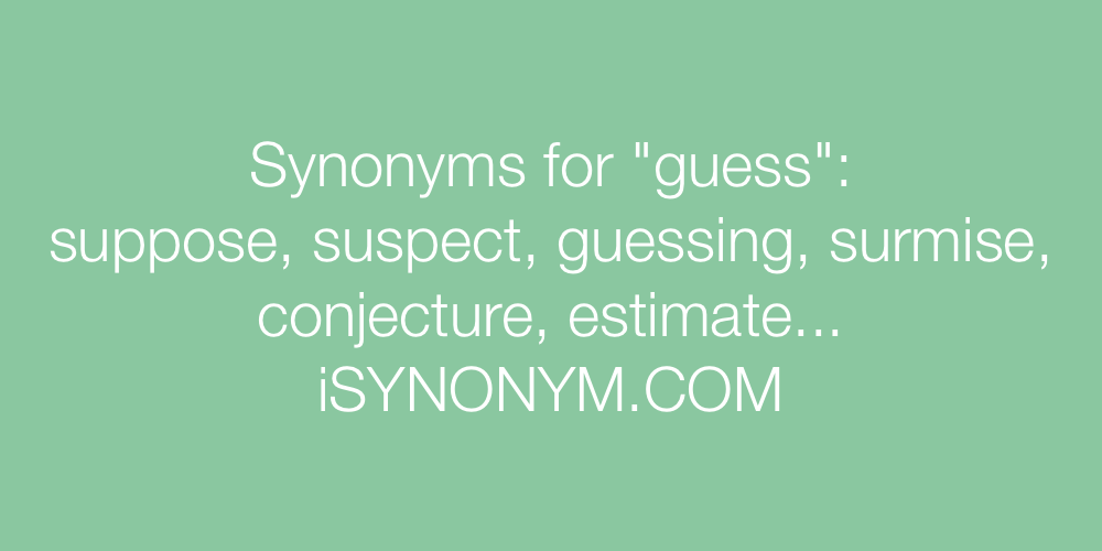 suppe skade Lade være med Synonyms for guess | guess synonyms - ISYNONYM.COM