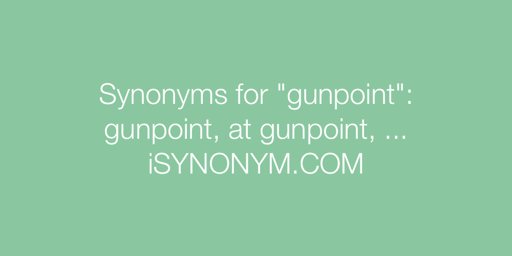 Synonyms gunpoint