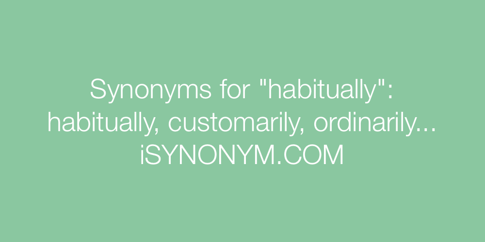 Synonyms habitually