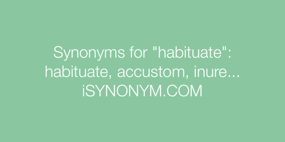 Synonyms habituate