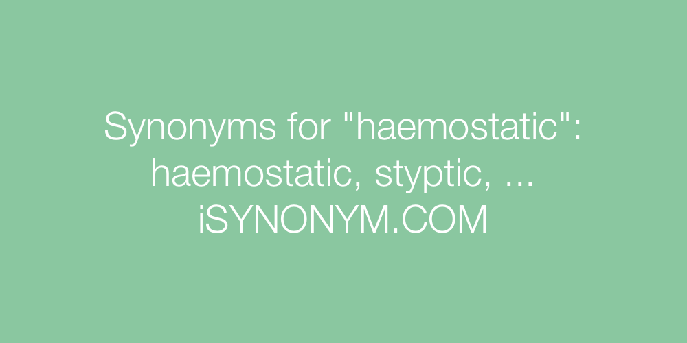 Synonyms haemostatic