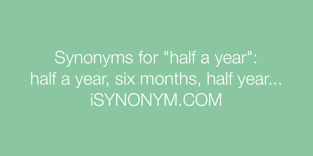 Synonyms half a year