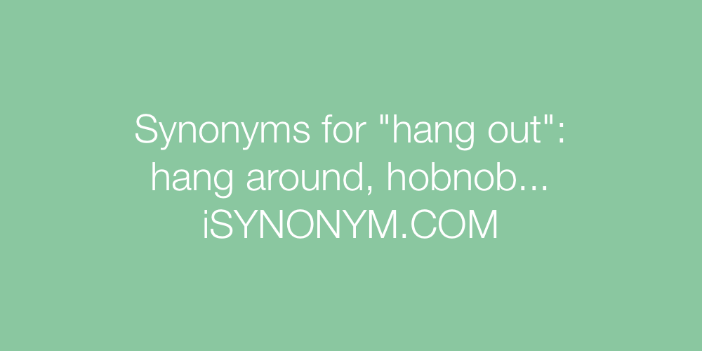 Synonyms hang out