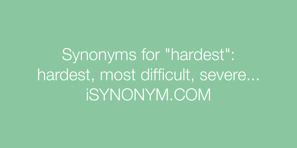 Synonyms hardest