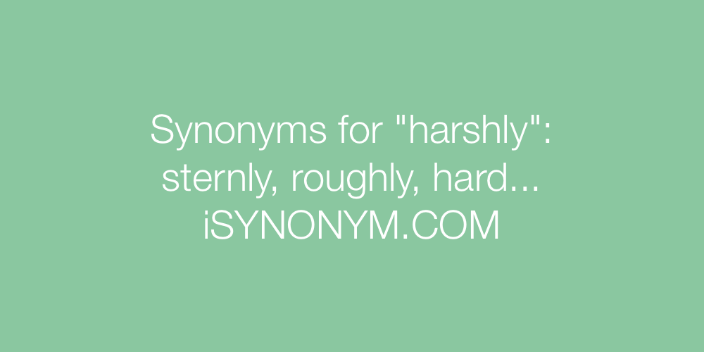 Synonyms harshly