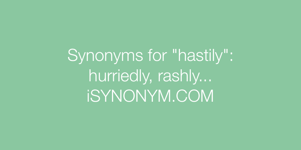 Synonyms hastily