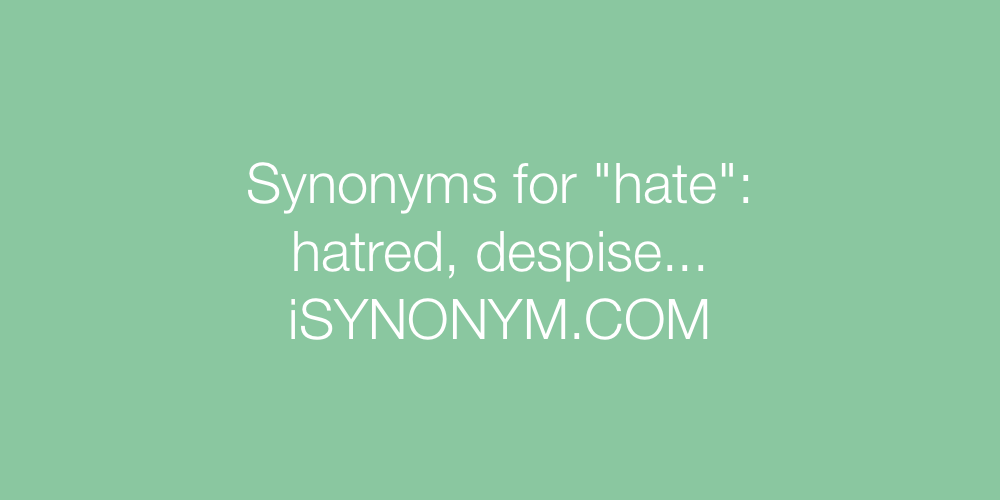 Synonyms for hate | hate synonyms - ISYNONYM.COM